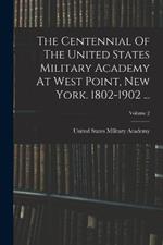 The Centennial Of The United States Military Academy At West Point, New York. 1802-1902 ...; Volume 2