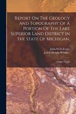 Report On The Geology And Topography Of A Portion Of The Lake Superior Land District In The State Of Michigan,: Copper Lands