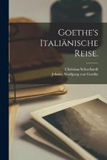 Goethe's Italiänische Reise.