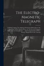 The Electro-magnetic Telegraph: A Defense Against The Injurious Deductions Drawn From The Deposition Of Prof. Joseph Henry (in The Several Telegraph Suits) With A Critical Review ... And An Examination Of Prof. Henry's Alleged Discoveries, Bearing