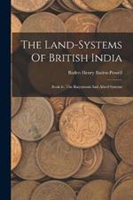 The Land-systems Of British India: Book Iv. The Raiyatwari And Allied Systems