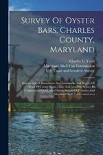 Survey Of Oyster Bars, Charles County, Maryland: Description Of Boundaries And Landmarks And Report Of Work Of United States Coast And Geodetic Survey In Cooperation With United States Bureau Of Fisheries And Maryland Shell Fish Commission