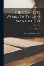 The Complete Works Of Thomas Manton, D.d.: With A Memoir Of The Author; Volume 15