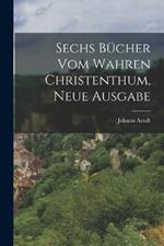 Sechs Bucher vom wahren Christenthum, Neue Ausgabe