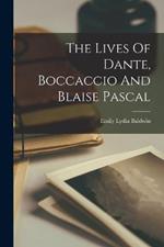 The Lives Of Dante, Boccaccio And Blaise Pascal