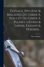 Élevage, Hygiène & Maladies Du Gibier À Poils Et Du Gibier À Plumes, Lièvres & Lapins, Faisans & Perdrix...