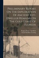 Preliminary Report On The Exploration Of Ancient Key-dweller Remains On The Gulf Coast Of Florida