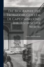 Die Biographie Des Trobadors Guillem De Capestaing Und Ihr Hisorischer Werth