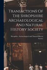 Transactions Of The Shropshire Archaeological And Natural History Society