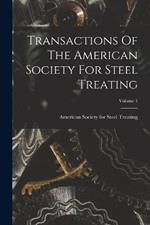 Transactions Of The American Society For Steel Treating; Volume 1