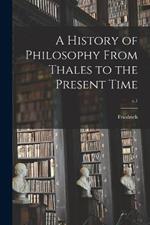 A History of Philosophy From Thales to the Present Time; v.1