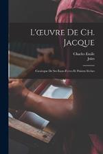 L'oeuvre de Ch. Jacque; catalogue de ses eaux-fortes et pointes se`ches