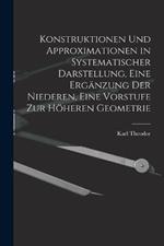 Konstruktionen und Approximationen in systematischer Darstellung, eine Erganzung der Niederen, eine Vorstufe zur hoeheren Geometrie