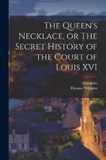 The Queen's Necklace, or The Secret History of the Court of Louis XVI