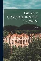 Die Zeit Constantin's des Grossen