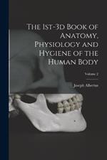 The 1st-3d Book of Anatomy, Physiology and Hygiene of the Human Body; Volume 2