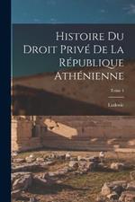 Histoire du droit privé de la République athénienne; Tome 4
