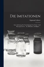 Die Imitationen: Eine Anleitung zur Nachahmung von Natur- und Kunstproducten: als, Elfenbein, Schildpatt ...