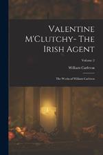 Valentine M'Clutchy- The Irish Agent: The Works of William Carleton; Volume 2