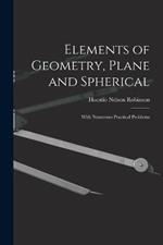 Elements of Geometry, Plane and Spherical: With Numerous Practical Problems