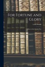 For Fortune and Glory: A Story of the Soudan War