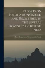 Reports on Publications Issued and Registered in the Several Provinces of British India