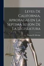 Leyes de California, Aprobadas en la Septima Sesion de la Legislatura