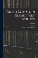 Object Lessons in Elementary Science; Volume I