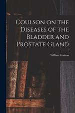 Coulson on the Diseases of the Bladder and Prostate Gland