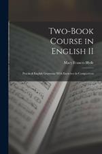 Two-book Course in English II: Practical English Grammar With Exercises in Composition