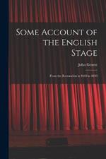 Some Account of the English Stage: From the Restoration in 1660 to 1830