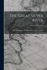 The Great Silver River: Notes of a Residence in Buenos Ayres in 1880 and 1881