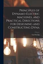 Principles of Dynamo-electric Machines, and Practical Directions for Designing and Constructing Dyna