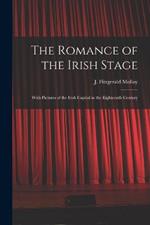 The Romance of the Irish Stage; With Pictures of the Irish Capital in the Eighteenth Century