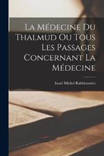 La Medecine du Thalmud ou Tous Les Passages Concernant La Medecine