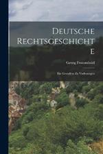 Deutsche Rechtsgeschichte: Ein Grundriss zu Vorlesungen