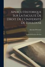 Apercu Historique sur la Faculte de Droit de L'Universite de Toulouse: Maitres et Escoliers de l'an