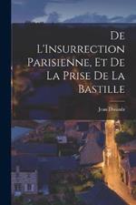 De L'Insurrection Parisienne, et de la Prise de la Bastille