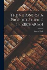 The Visions of A Prophet Studies in Zechariah