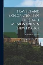 Travels and Explorations of the Jesuit Missionaries in New France