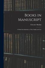 Books in Manuscript: A Short Introduction to Their Study and Use