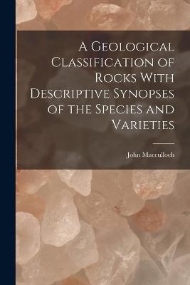 A Geological Classification of Rocks With Descriptive Synopses of the Species and Varieties - MacCulloch John - cover