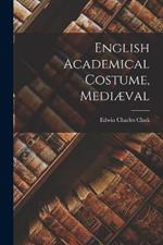 English Academical Costume, Mediaeval