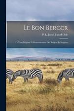 Le Bon Berger: Le Vray Régime et Gouvernement des Bergers et Bergères