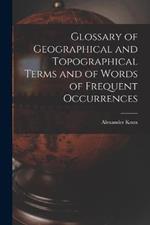 Glossary of Geographical and Topographical Terms and of Words of Frequent Occurrences