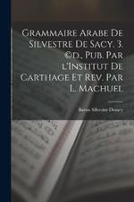 Grammaire Arabe de Silvestre de Sacy. 3. (c)d., pub. par l'Institut de Carthage et rev. par L. Machuel