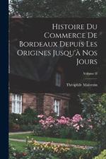 Histoire du Commerce de Bordeaux Depuis les Origines Jusqu'a nos Jours; Volume II