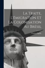 La Traite, L'emigration et la Colonisation au Bresil