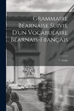 Grammaire Bearnaise Suivie D'un Vocabulaire Bearnais-Francais