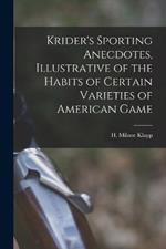 Krider's Sporting Anecdotes, Illustrative of the Habits of Certain Varieties of American Game